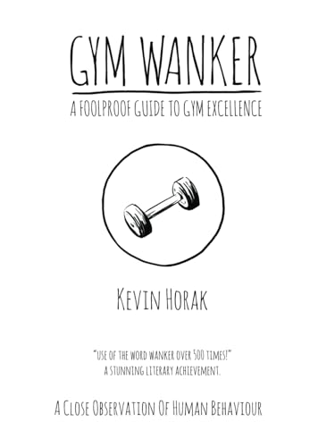 Kevin Horak - Gym Wanker a Foolproof Guide to Gym Excellence : A Close image 1