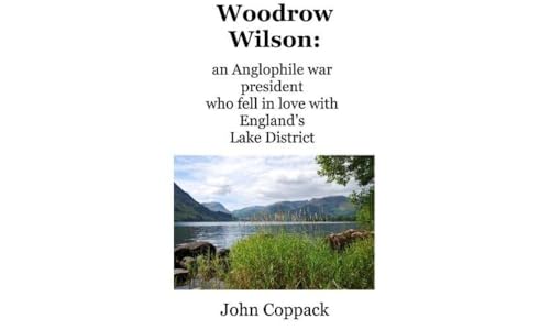 John Coppack - Woodrow Wilson: : an Anglophile war president who fell image 1