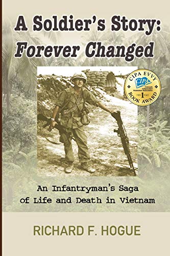 A Soldier's Story: Forever Changed : An Infantryman's Saga of Life and Death in Vietnam