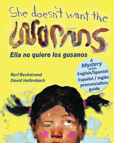 She Doesn't Want the Worms - Ella no quiere los gusanos: A Mystery (In English and Spanish)