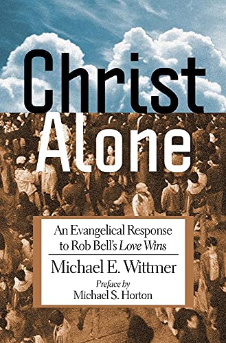 Christ Alone: An Evangelical Response to Rob Bell's Love Wins