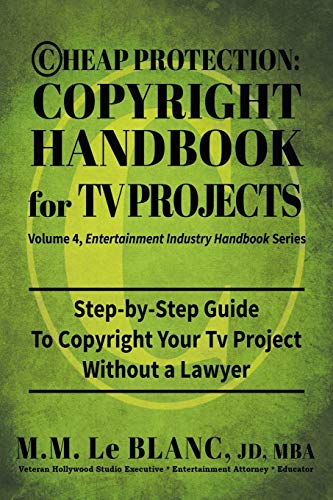 CHEAP PROTECTION COPYRIGHT HANDBOOK FOR TV PROJECTS: Step-by-Step Guide to Copyright Your Television Productions, Pilots, Episodes, Series and Web Ser