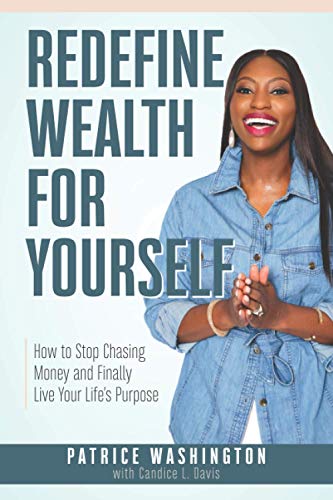 Redefine Wealth for Yourself: How to Stop Chasing Money and Finally Live Your Life's Purpose