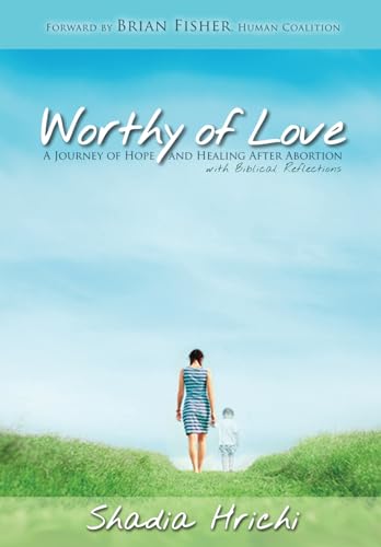 Worthy of Love: A Journey of Hope and Healing After Abortion