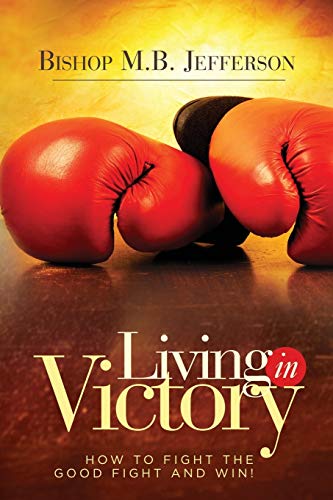 Bishop M.B. Jefferso - Living in Victory : How to Fight the Good Fight image 1