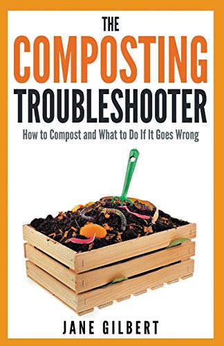 The Composting Troubleshooter: How to Compost and What to Do If It Goes Wrong