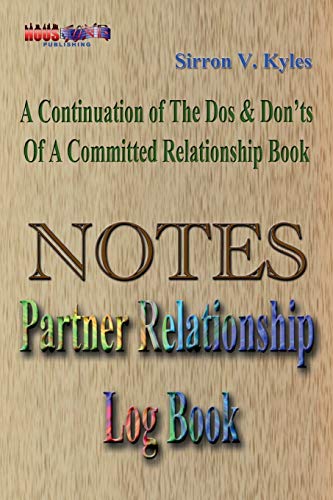 Notes Partners Relationship Log Book :  A Continuation Of The, Dos & Don'ts Of A Committed Relationship's Book