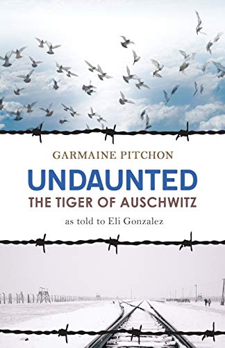 Undaunted: The Tiger of Auschwitz