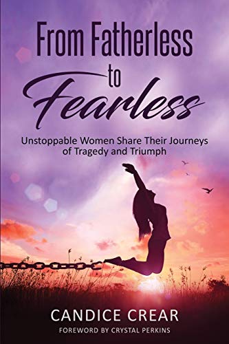 From Fatherless to Fearless: Unstoppable Women Share Their Journeys of Tragedy and Triumph