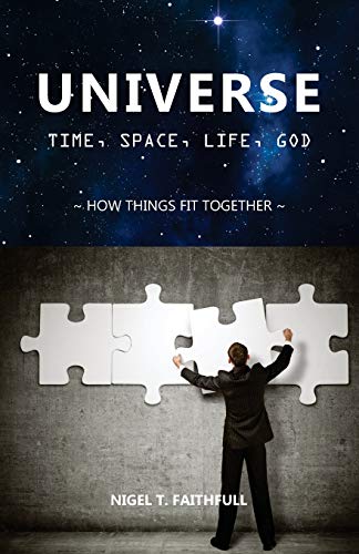 UNIVERSE: Time, Space, Life, God: How Things Fit Together