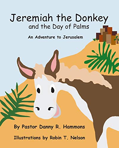 Jeremiah the Donkey and the Day of Palms: An Adventure to Jerusalem