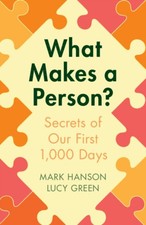 Lucy Green - What Makes a Person? : Secrets of our first 1,000 days - image 1