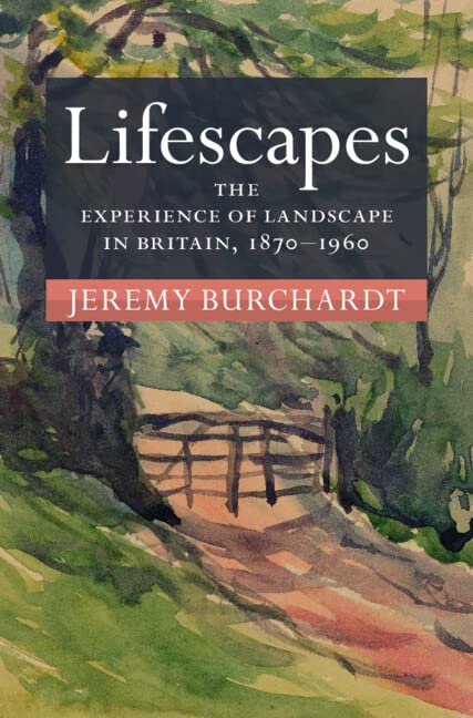 Jeremy Burchardt - Lifescapes : The Experience of Landscape in Britain image 1