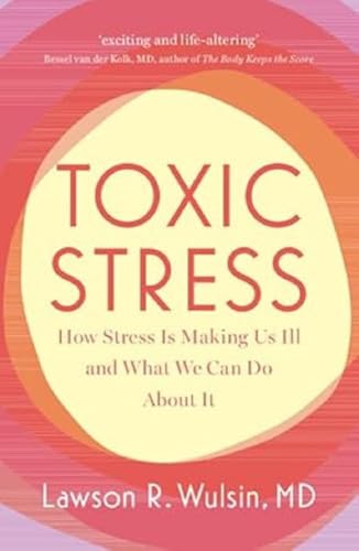 Lawson R. Wulsin - Toxic Stress : How Stress Is Making Us Ill and What image 1