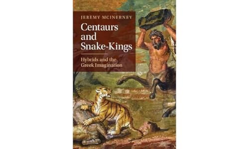 Jeremy McInerney - Centaurs and Snake-Kings : Hybrids and the Greek Im image 1