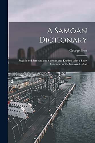 A Samoan Dictionary: English and Samoan, and Samoan and English; With a Short Grammar of the Samoan Dialect