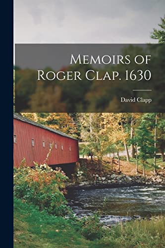 Memoirs of Roger Clap. 1630