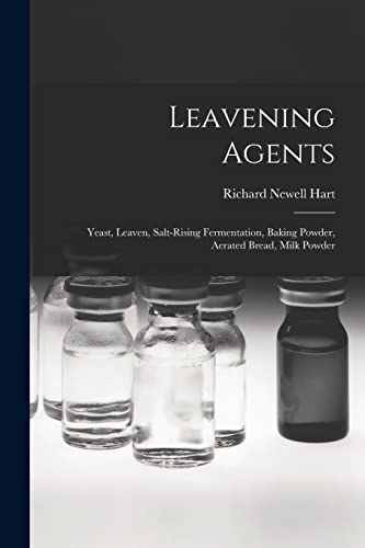 Leavening Agents: Yeast, Leaven, Salt-rising Fermentation, Baking Powder, Aerated Bread, Milk Powder