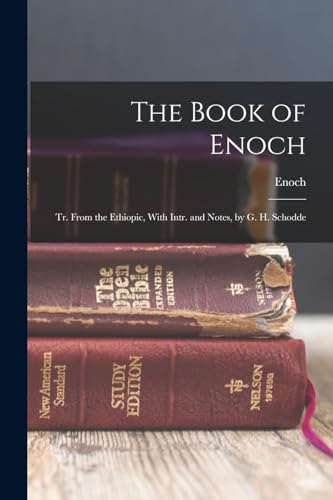 The Book of Enoch: Tr. From the Ethiopic, With Intr. and Notes, by G. H. Schodde