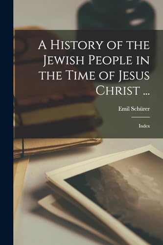 A History of the Jewish People in the Time of Jesus Christ ...: Index