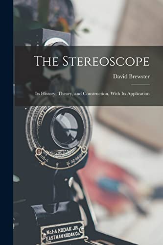 The Stereoscope: Its History, Theory, and Construction, With Its Application