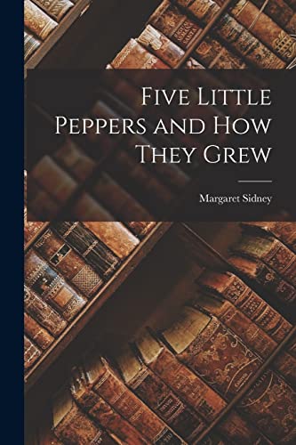 Five Little Peppers and How They Grew