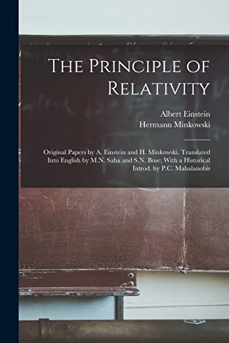 The Principle of Relativity; Original Papers by A. Einstein and H. Minkowski. Translated Into English by M.N. Saha and S.N. Bose; With a Historical In