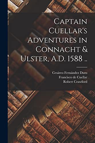 Captain Cuellar's Adventures in Connacht & Ulster, A.D. 1588 ..