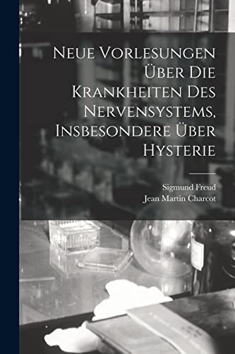 Neue Vorlesungen ?ber Die Krankheiten Des Nervensystems, Insbesondere ?ber Hysterie