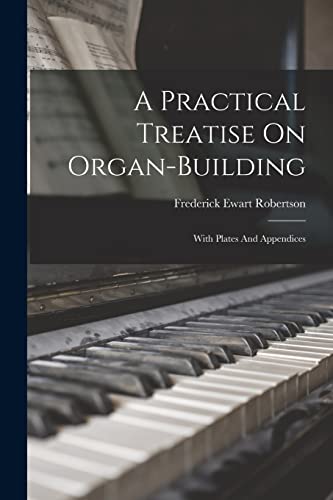 Robertson - A Practical Treatise On Organ-building: With Plates And A image 1