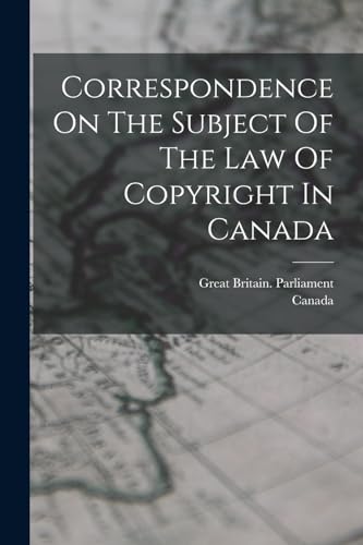 Correspondence On The Subject Of The Law Of Copyright In Canada