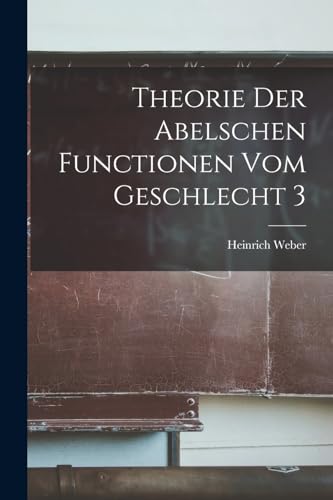 Theorie Der Abelschen Functionen Vom Geschlecht 3