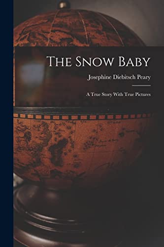 The Snow Baby; a True Story With True Pictures