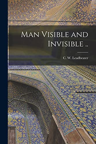 Man Visible and Invisible ..