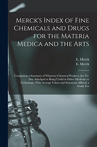 Merck's Index of Fine Chemicals and Drugs for the Materia Medica and the Arts: Comprising a Summary of Whatever Chemical Products are To-day Adjudged