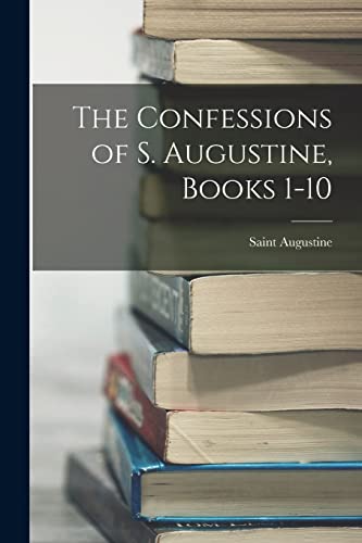 The Confessions of S. Augustine, Books 1-10