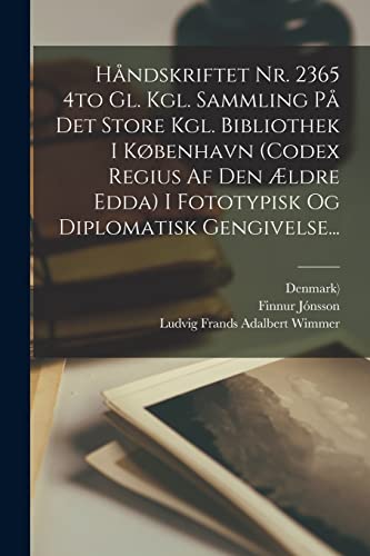 H?ndskriftet Nr. 2365 4to Gl. Kgl. Sammling P? Det Store Kgl. Bibliothek I K?benhavn (codex Regius Af Den ?ldre Edda) I Fototypisk Og Diplomatisk Geng