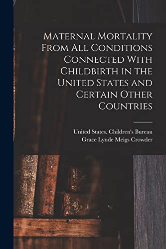 Maternal Mortality From all Conditions Connected With Childbirth in the United States and Certain Other Countries