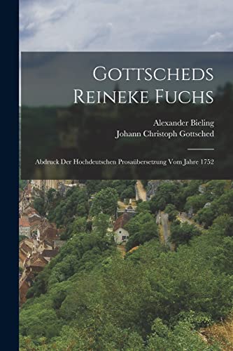 Gottscheds Reineke Fuchs: Abdruck Der Hochdeutschen Prosa?bersetzung Vom Jahre 1752