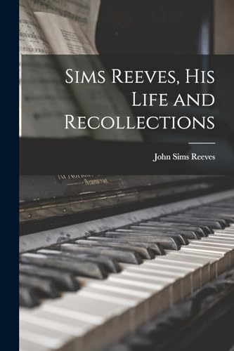 Sims Reeves, His Life and Recollections