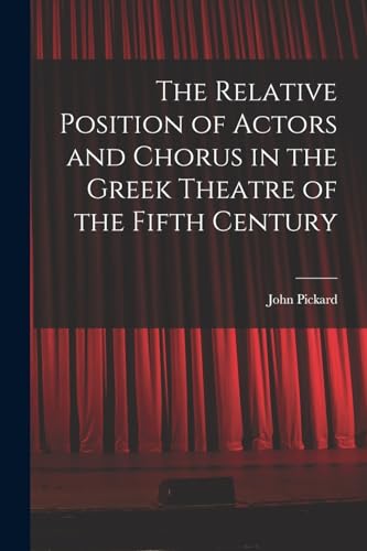 The Relative Position of Actors and Chorus in the Greek Theatre of the Fifth Century