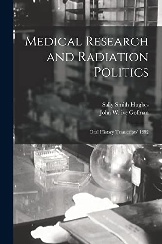 Medical Research and Radiation Politics: Oral History Transcript/ 1982