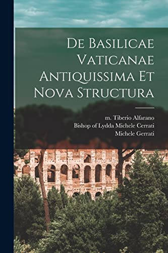 De Basilicae Vaticanae Antiquissima Et Nova Structura