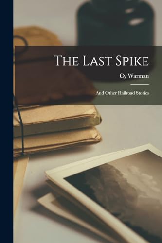 The Last Spike: And Other Railroad Stories