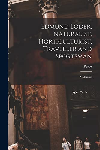 Edmund Loder, Naturalist, Horticulturist, Traveller and Sportsman: A Memoir