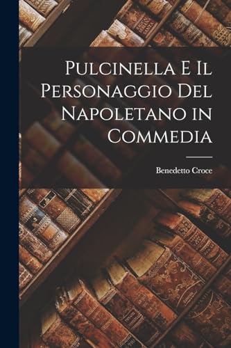 Pulcinella E Il Personaggio Del Napoletano in Commedia