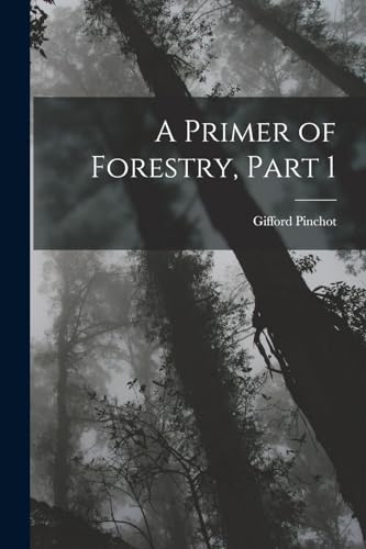 A Primer of Forestry, Part 1