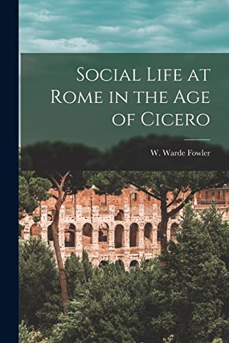 Social Life at Rome in the Age of Cicero