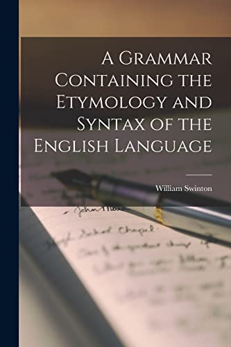 A Grammar Containing the Etymology and Syntax of the English Language