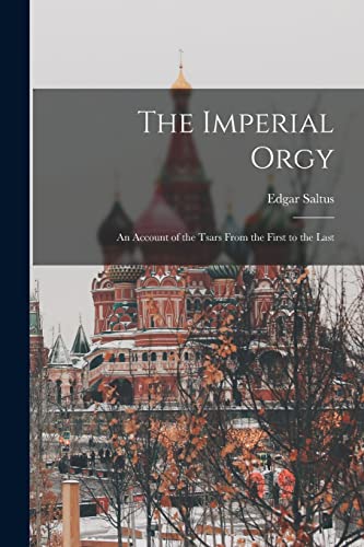 The Imperial Orgy: An Account of the Tsars From the First to the Last